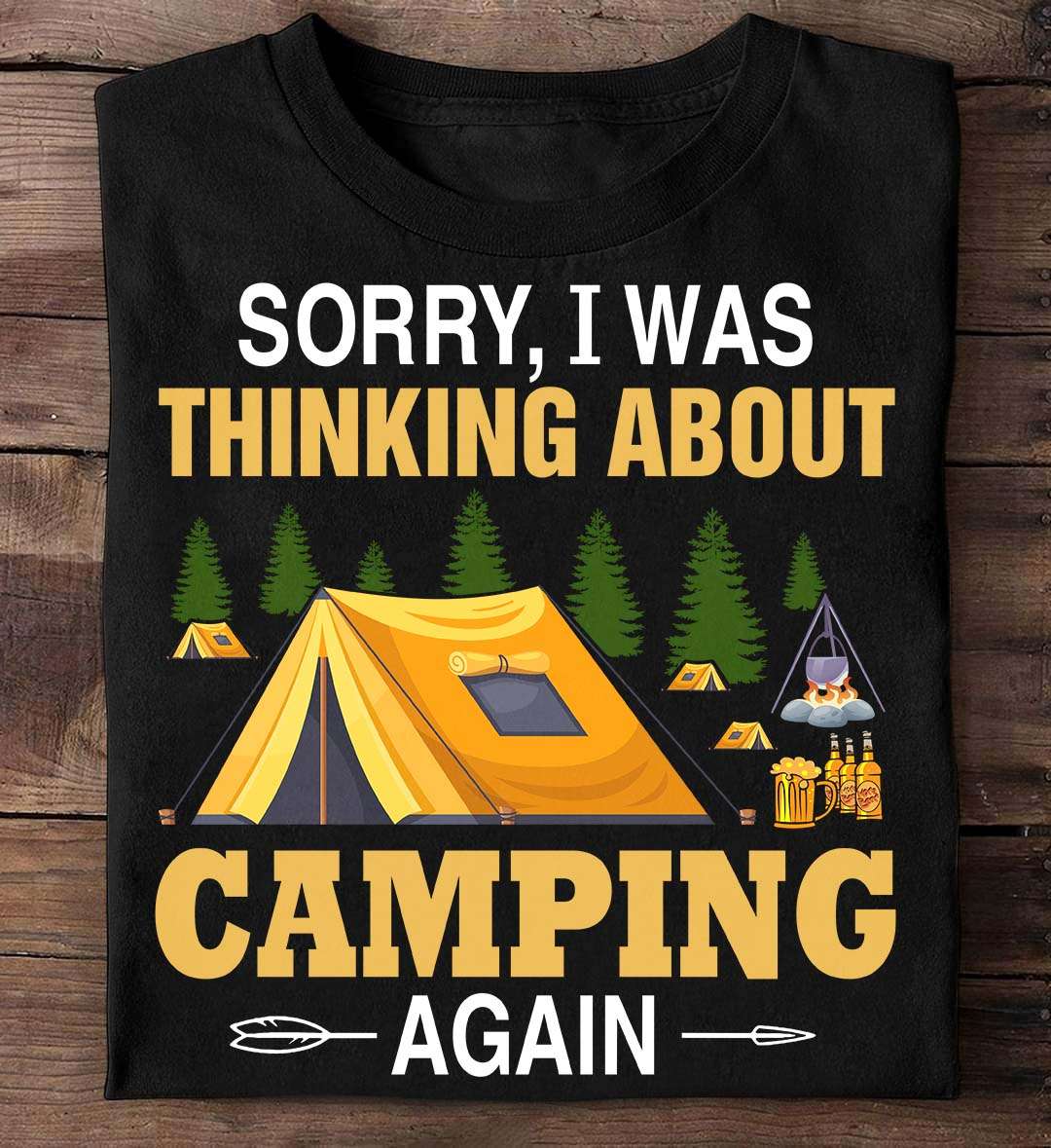 Camping Drink Beer - Sorry i was thinking about camping again