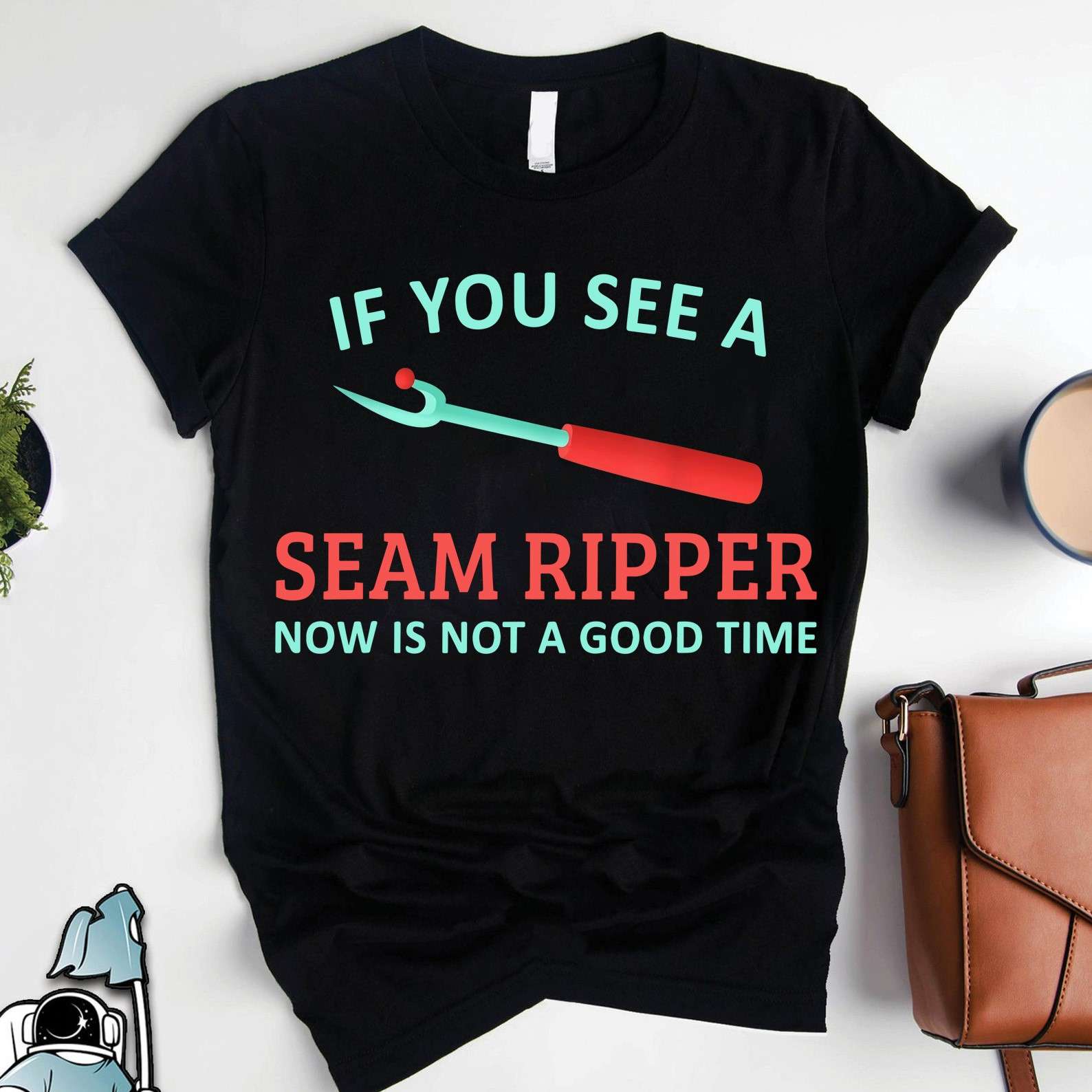 Seam Ripper Sewing - If you see a seam ripper now is not a good time