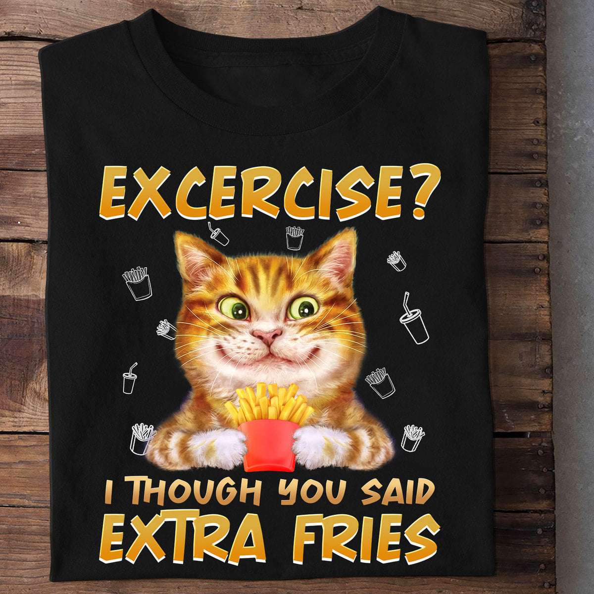 Cat And Fries - Excercise? I though you said extra fries
