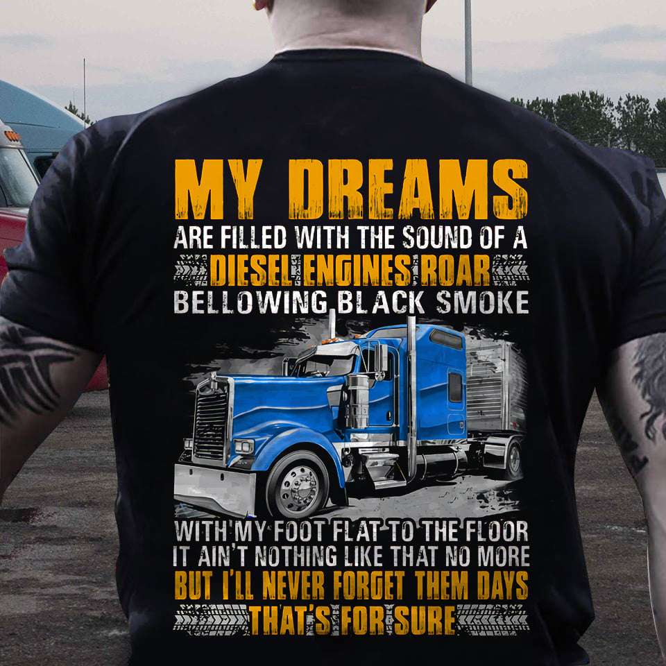 Truck Driver - My dreams are filled with the sound of a diesel engines roar bellowing black smoke