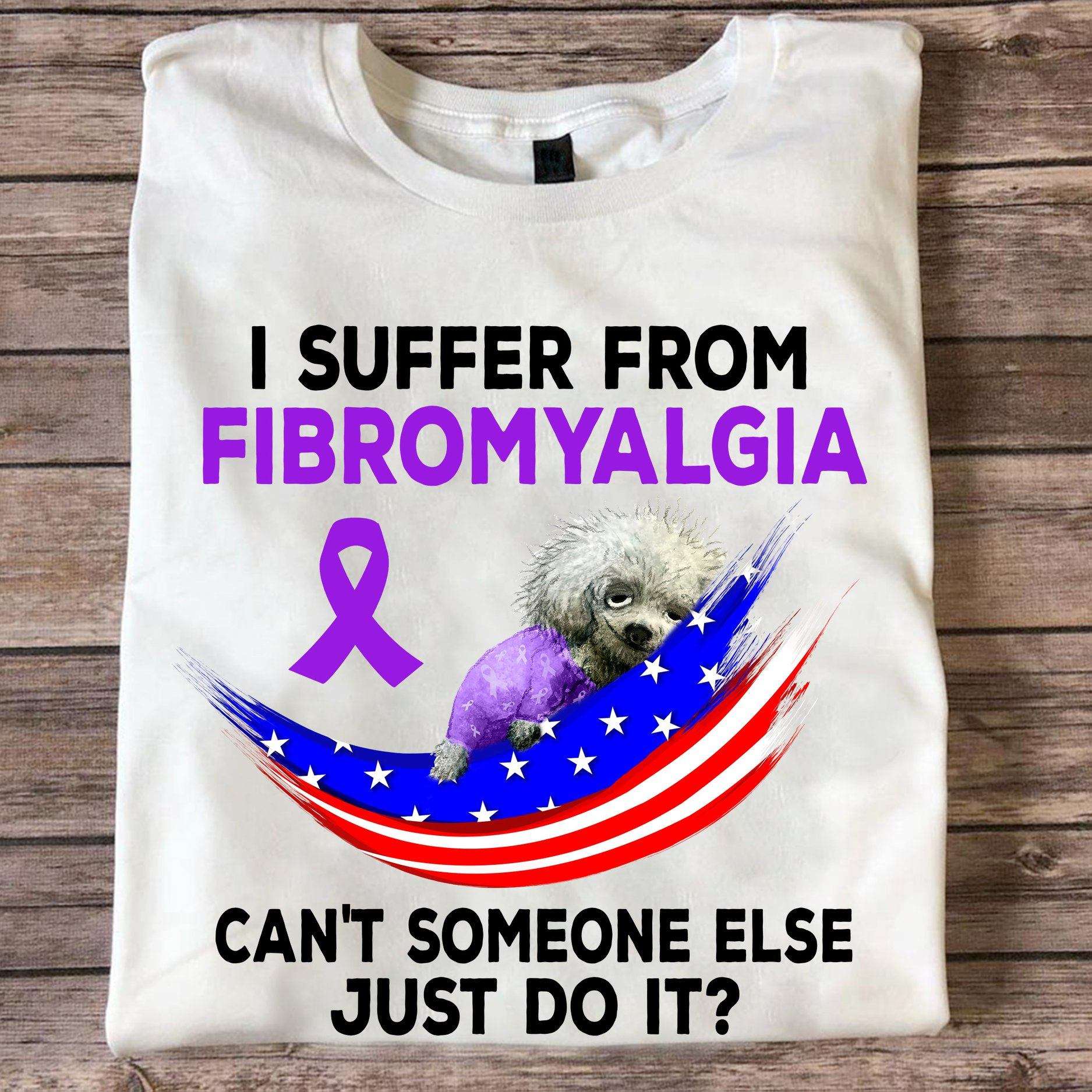 America Fibromyalgia Dog - I suffer from fibromyalgia can't someone else just do it?