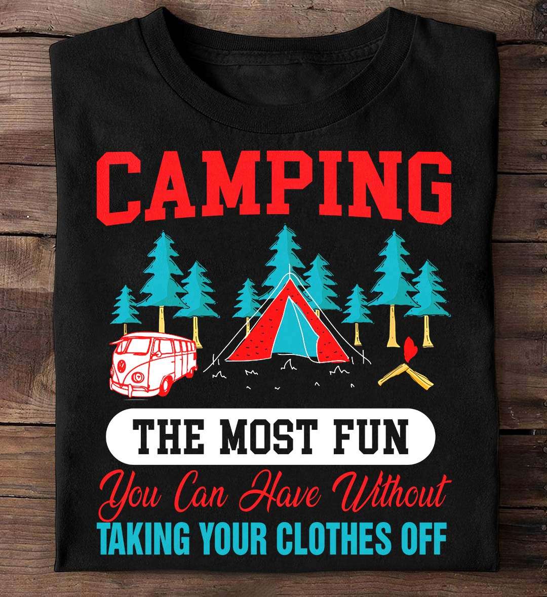 Love Camping, Camping Costume - Camping the most fun you can have without taking your clothes off