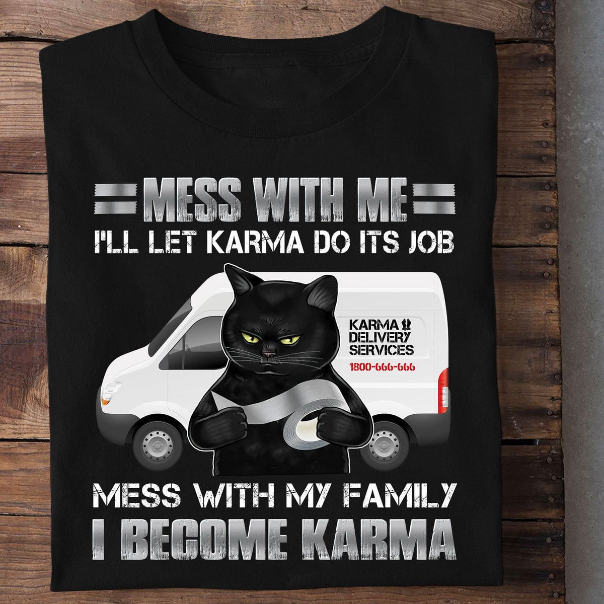 Black Cat And Duct Tape, Karma Delivery Services - Mess with me i'll let karma do its job mess with my family i become karma