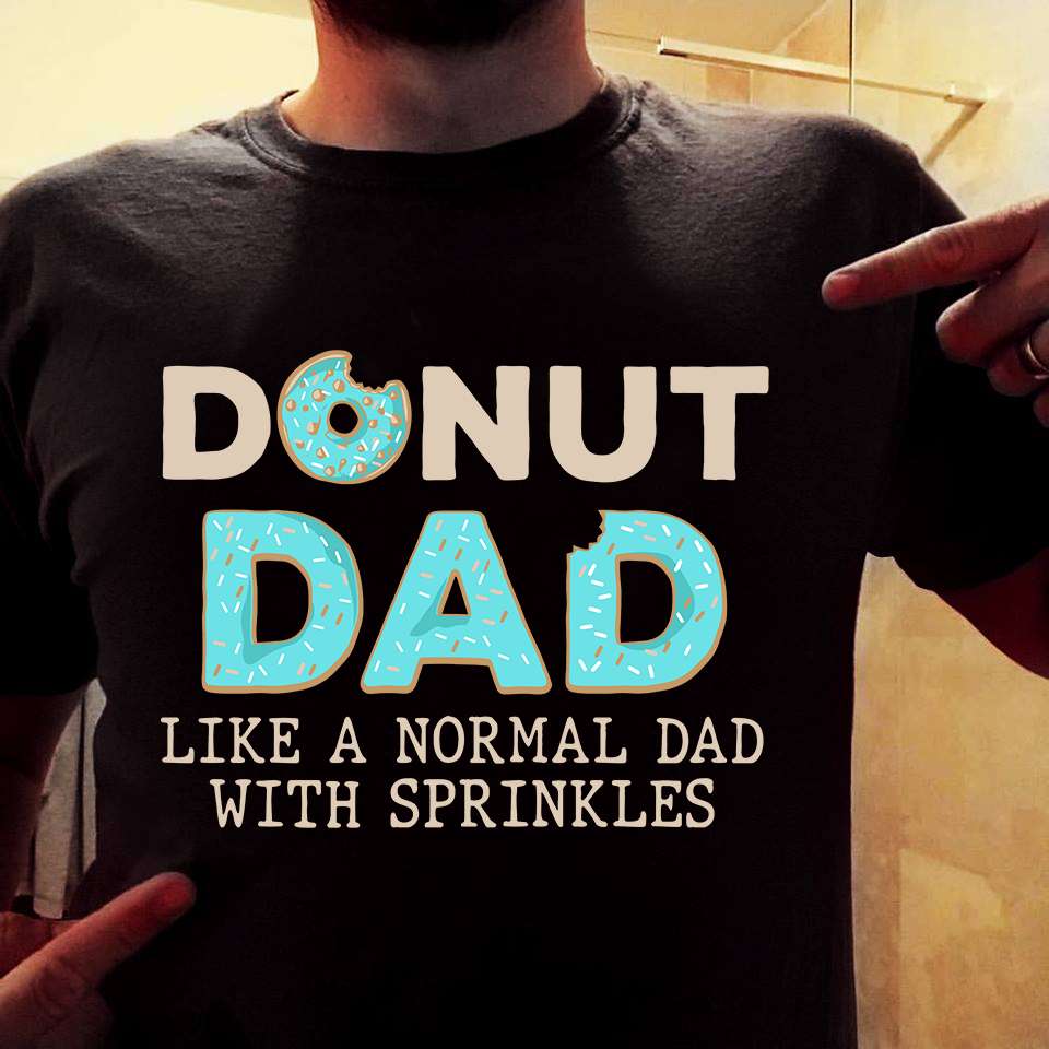 Donut dad like a normal dad with sprinkles