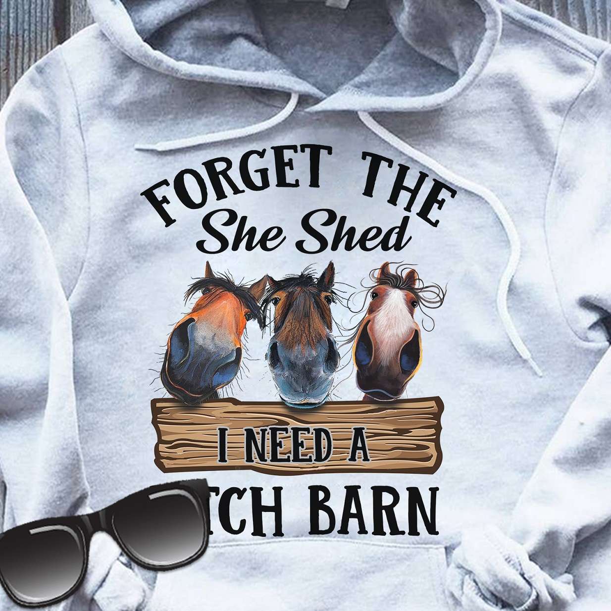 Horse Barn, The Horse Tees Gifts - Forget the she shed i need a bitch born