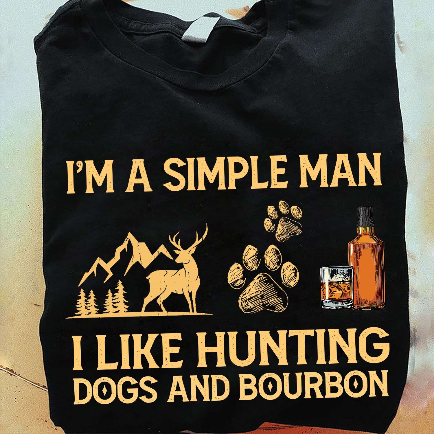 Deer Hunting Dogs And Bourbon - I'm a simple man i like hunting dogs and bourbon