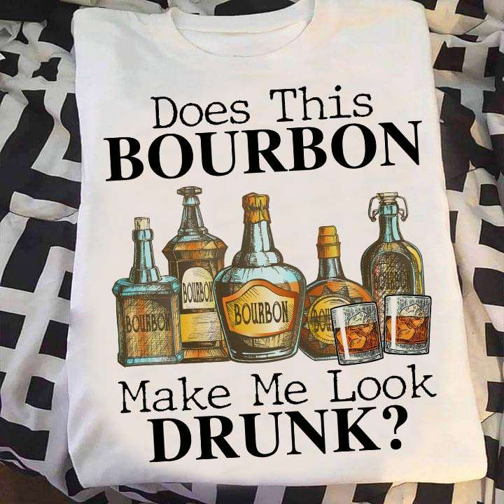 Does this bourbon make me look drunk? - Bourbon Whiskey