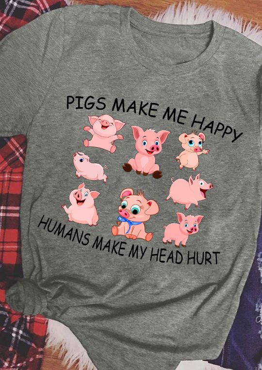 Little Pig, The Pig Tees Gifts - Pigs make me happy humans make my head hurt