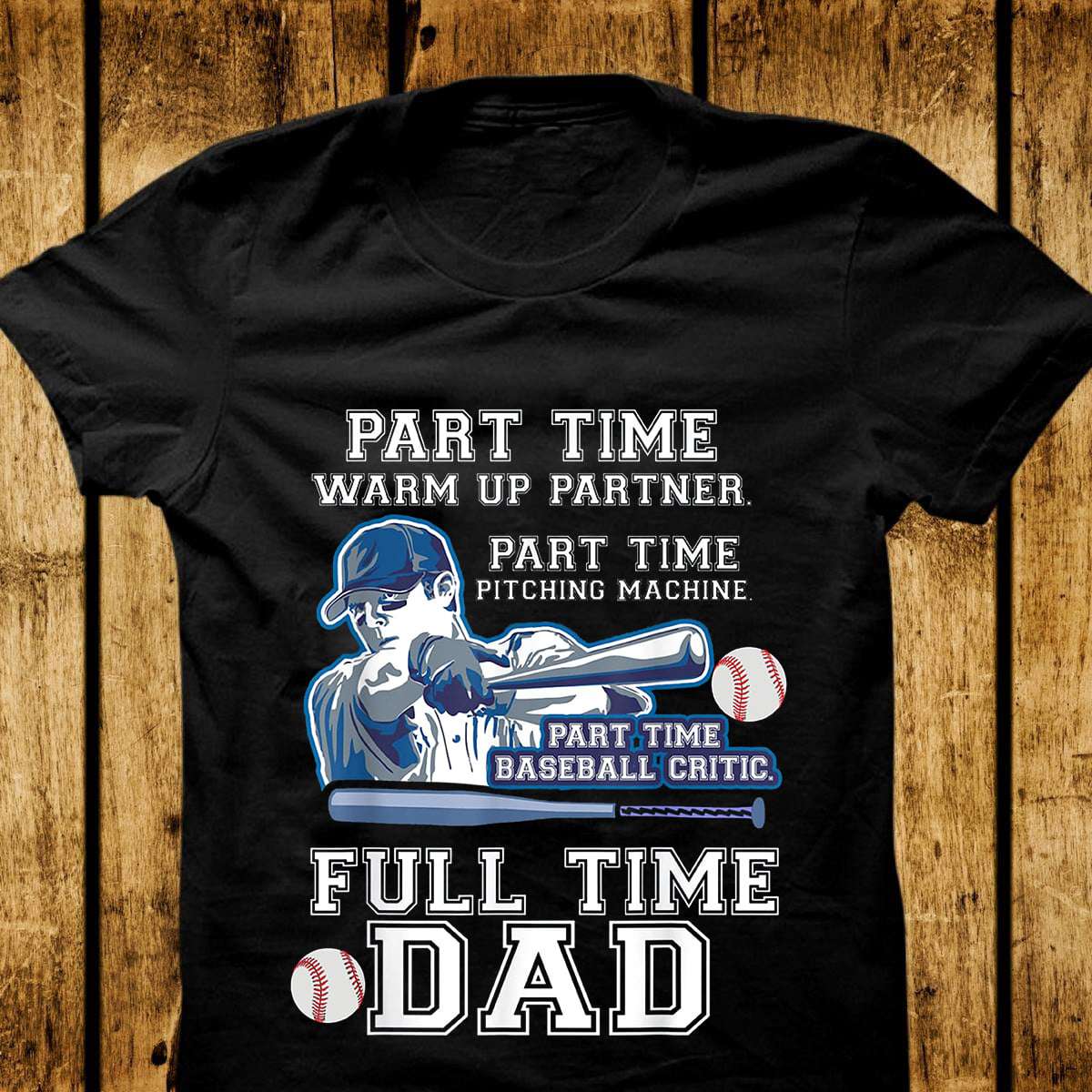 Baseball Dad, Gift For Baseball Lover - Part time warm up partner part time pitching machine part time baseball critic full time dad