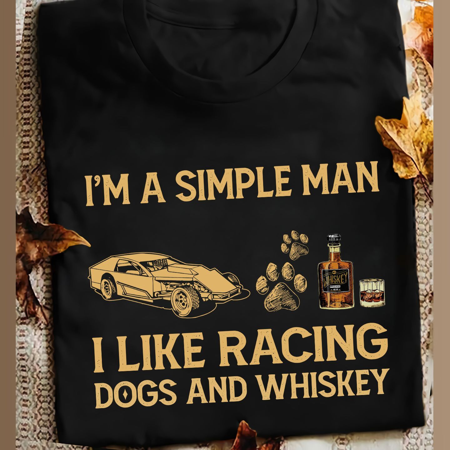 Racing Dogs And Whiskey - I'm a simple man i like racing dogs and whiskey