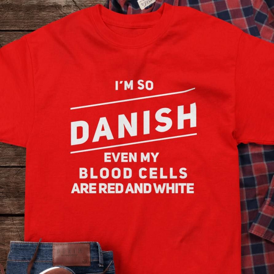I'm Danish even my blood cells are red and white