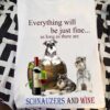 Schnauzers And Wine - Everything will be just fine as long as there are schnauzers and wine