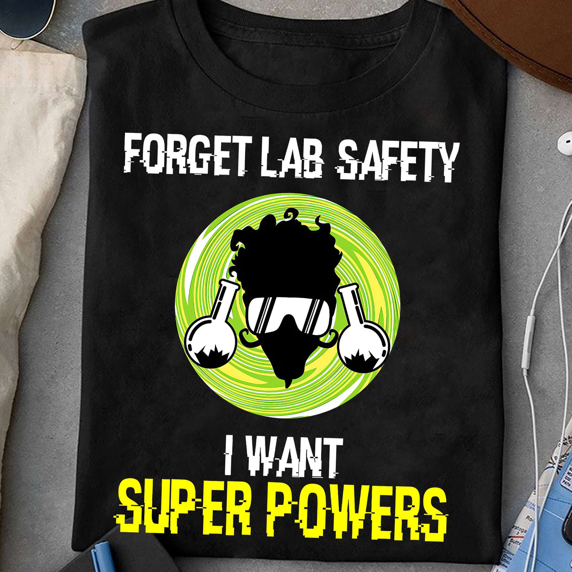 Science Lab, T-shirt for scientists - Forget lab safety i want super powers