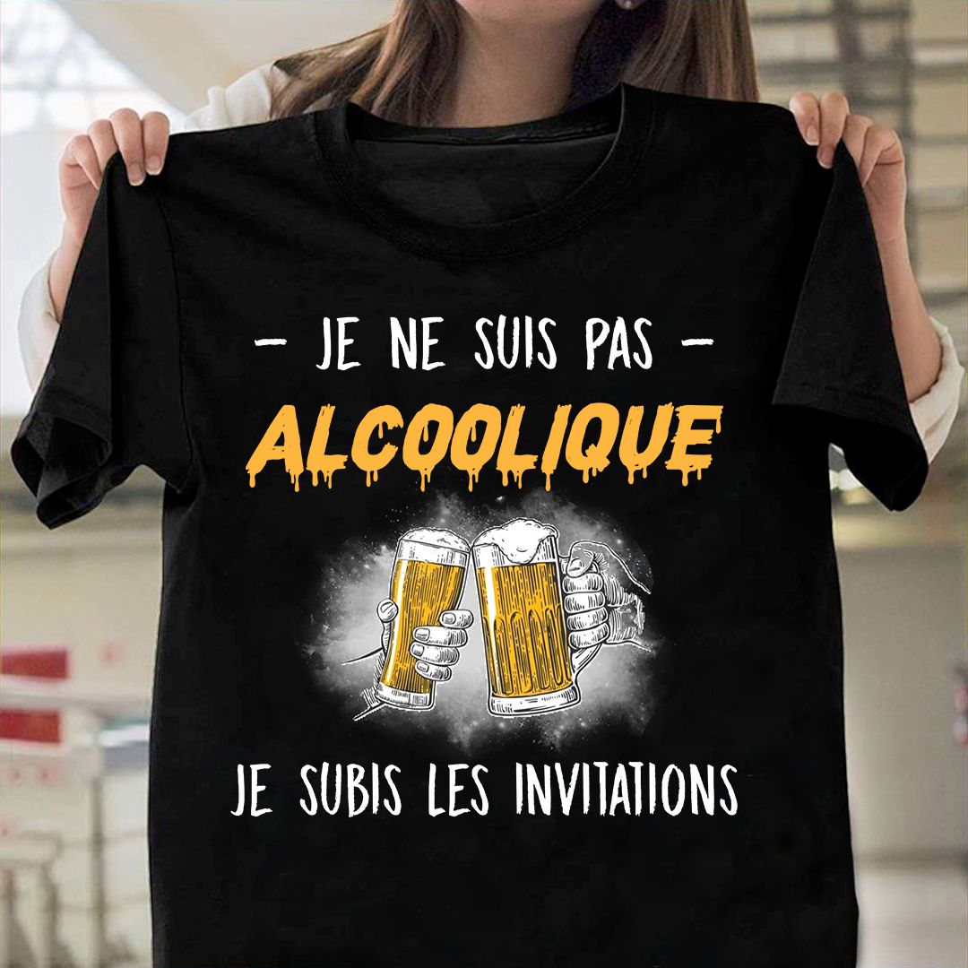Je ne suis pas alcoolique je subis les invitations - Drinking Beer, Gift for beer lover