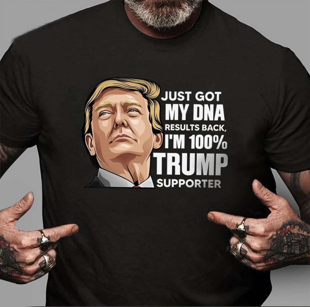 Donald Trump - Just got my DNA results back i'm 100% Trump supporter