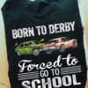 Derby Race Car - Born to derby forced to go to school