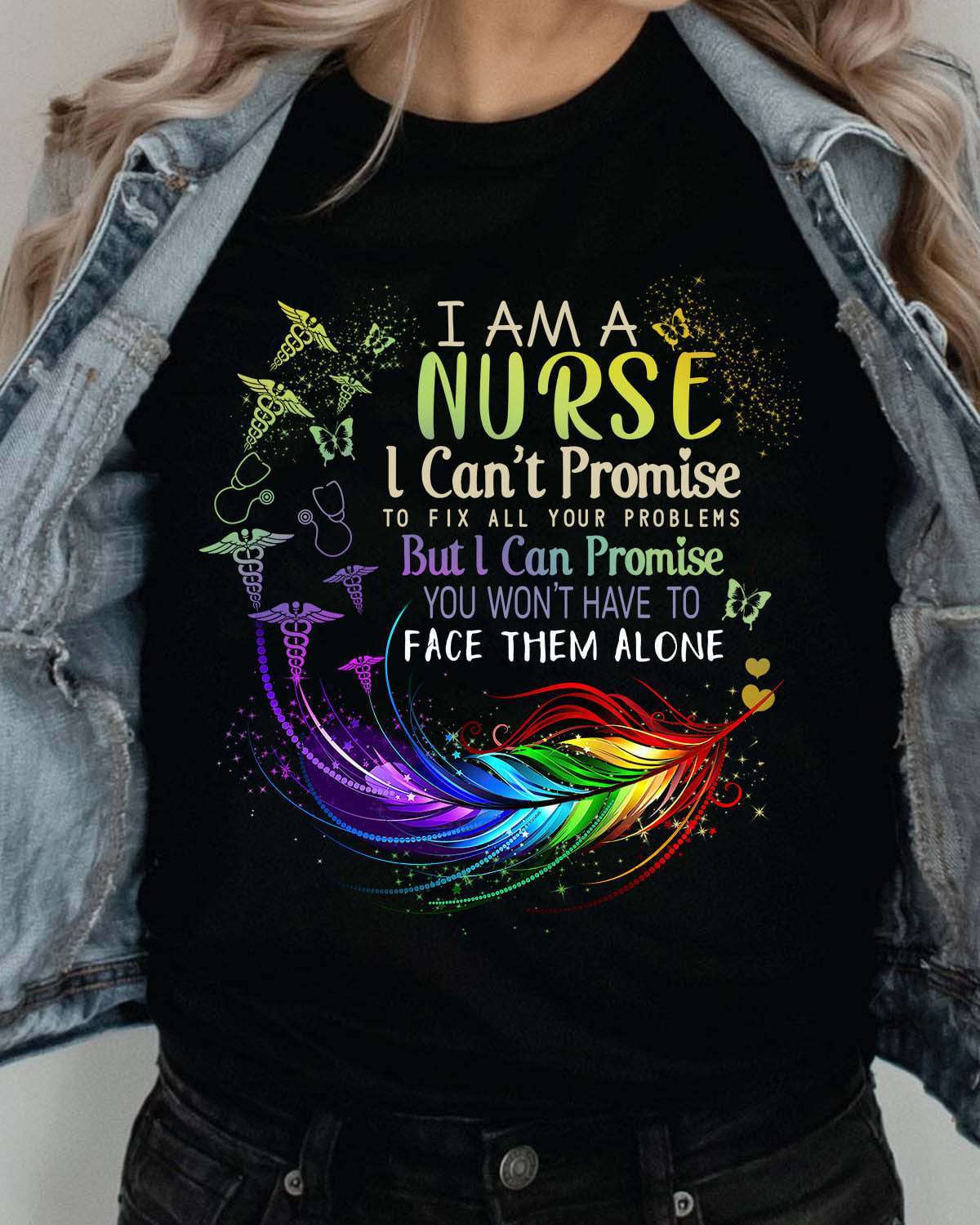 Nurse the job - I am a nurse i can't promise to fix all your problems but i can promise you won't have to face them alone