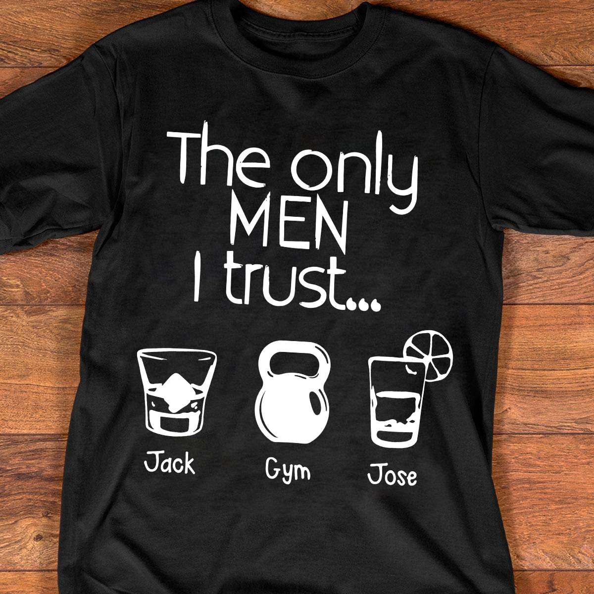 Gym And Wine Glass, Jack Daniels, Jose Cuervo - The only men i trust jack gym jose