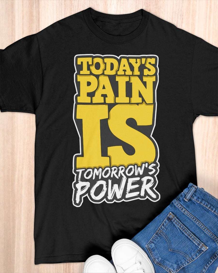 Today's pain is tomorrow's power
