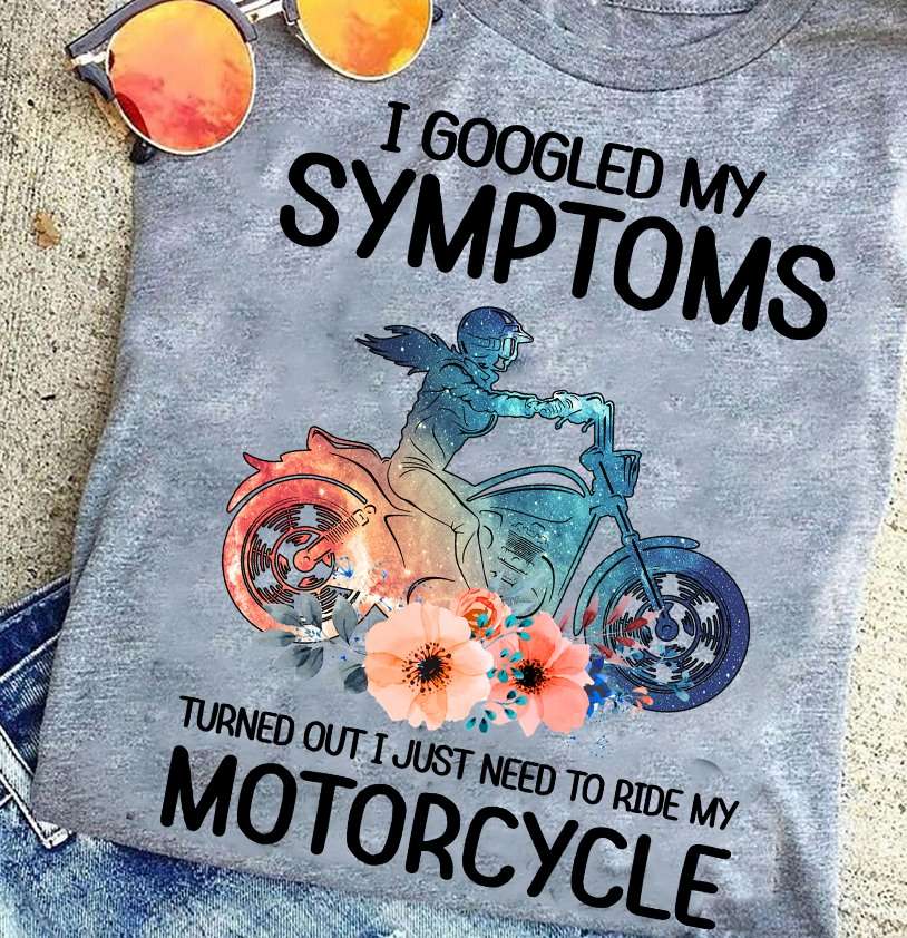 Motorcycles Girl, Girl Ride Motorcycles - I googled my symptoms turned out i just need to ride my motorcycle