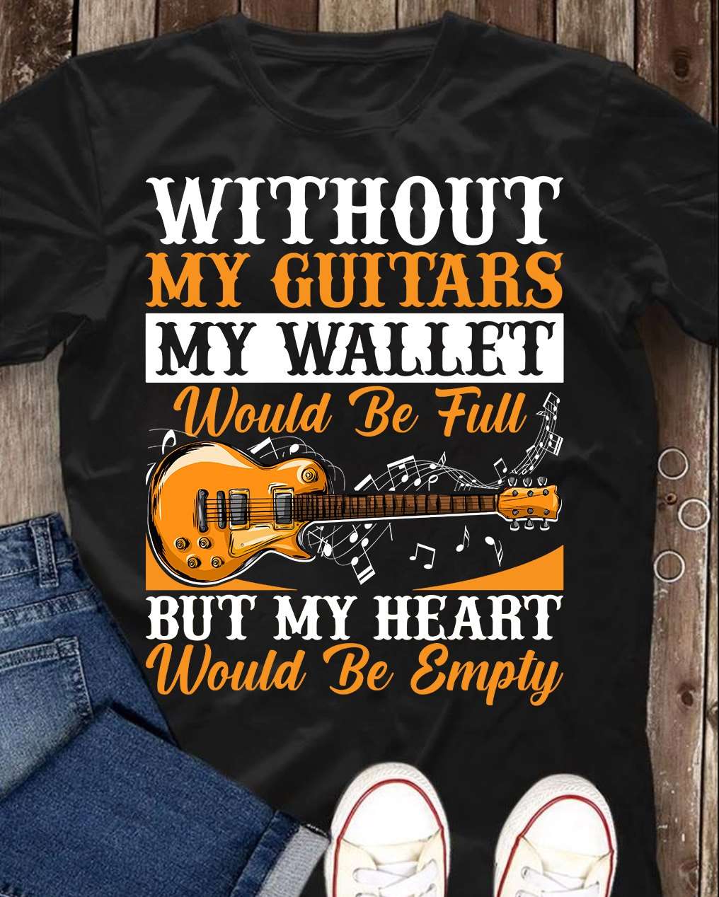 Without my guitars my wallet would be full but my heart would be empty