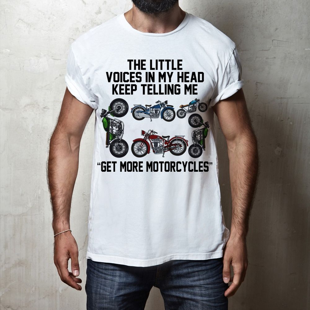 Motorcycle T-shirt - The little voices in my head keep telling me get more motorcycles