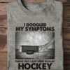 Hockey Player - I googled my symptoms turns out i just need to play hockey