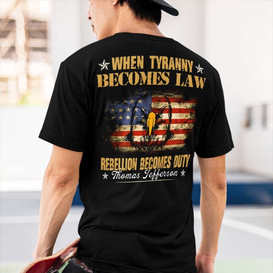 America Eagle, Duty Person - When tyranny becomes law rebellion becomes duty thomas tefferson