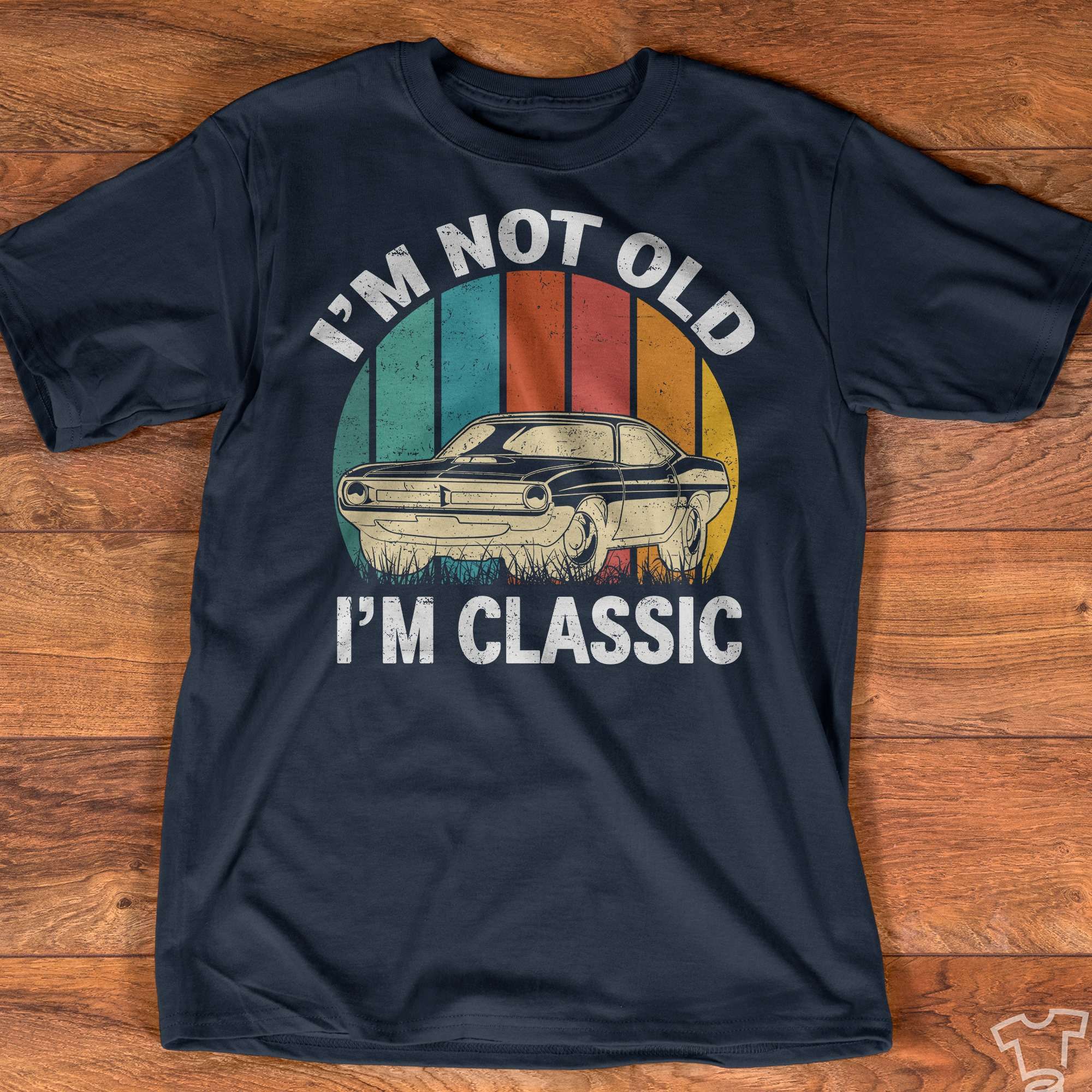 I'm not old I'm classic - Classic Car