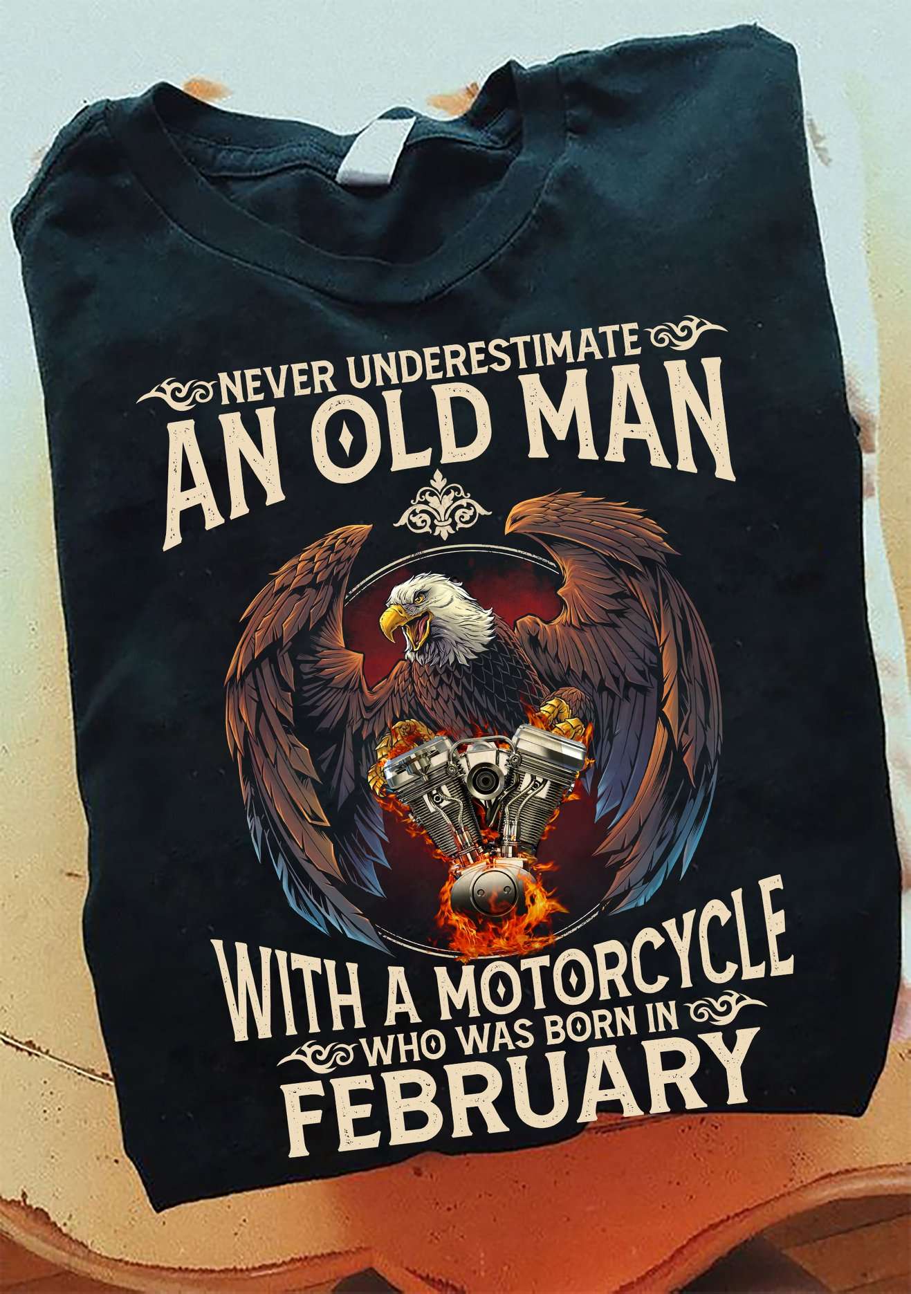 February Birthday Eagle Engine Motorcycle - Never underestimate an old man with a motorcycle who was born in february