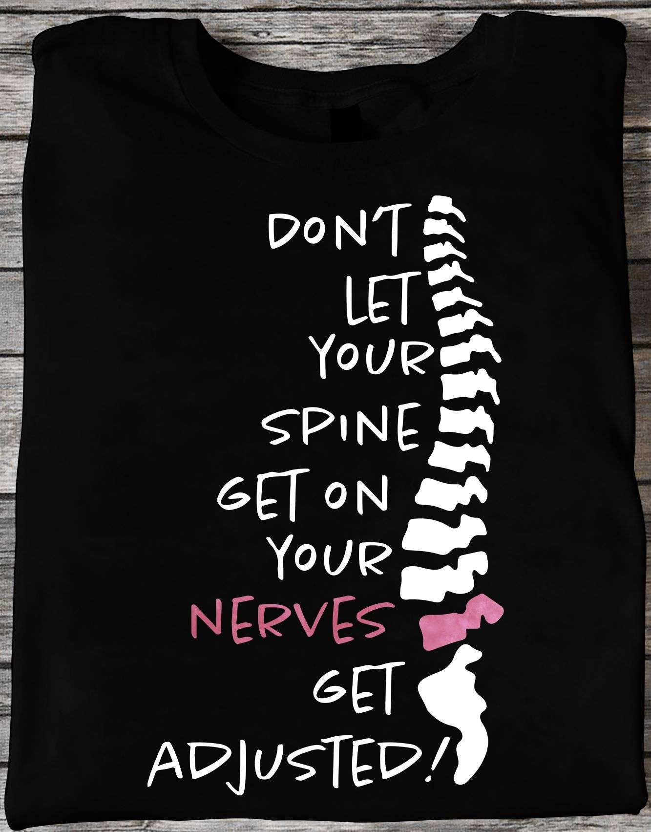 Don't let your spine get on your nerves get adjusted - Nerves spine