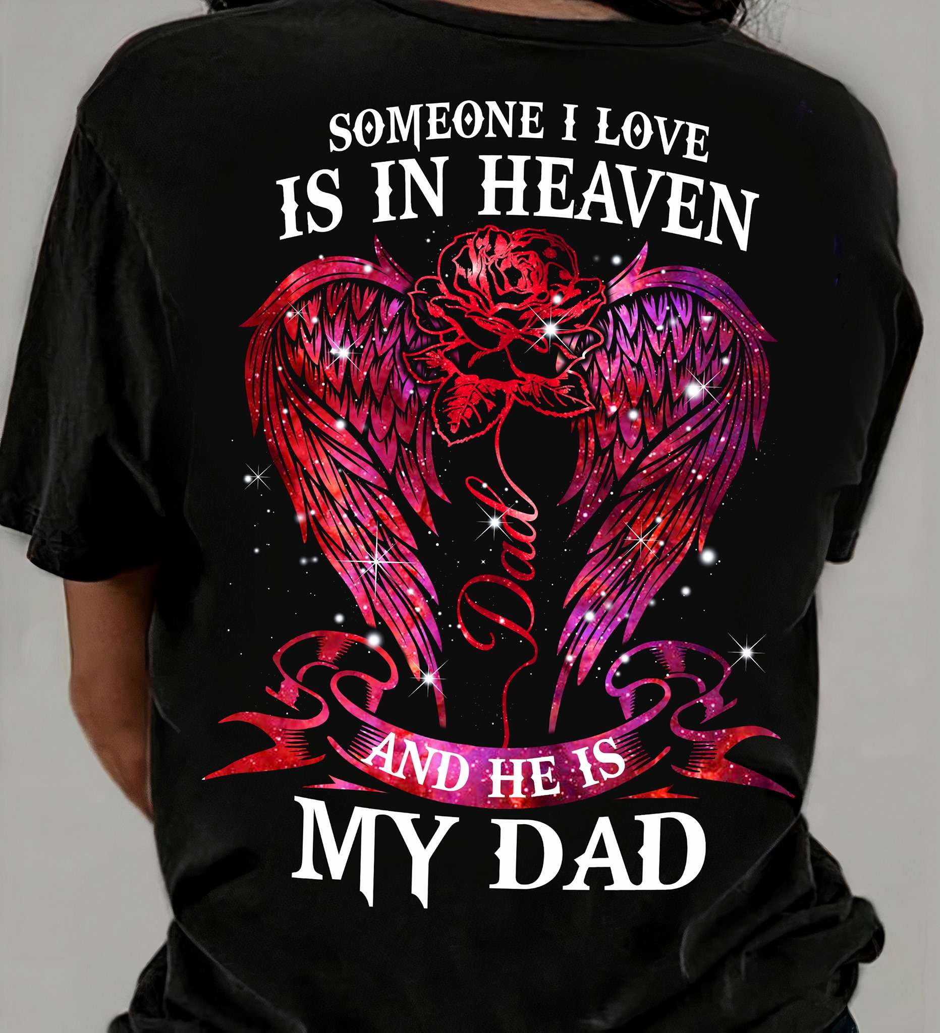 Someone i love is in heaven dad and he is my dad