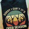 Deer The Animal, Deer Lover - Sorry i can't it's deer season
