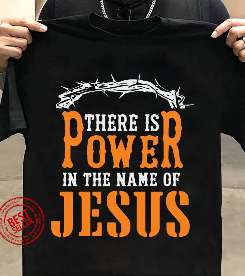 There is power in the name of Jesus