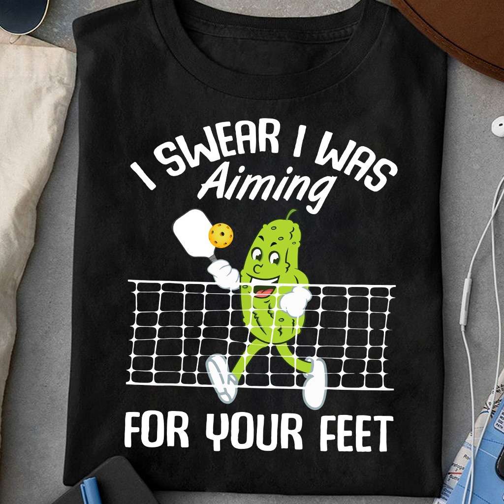 Funny Pickle Pickleball - I swear i was aiming for your feet