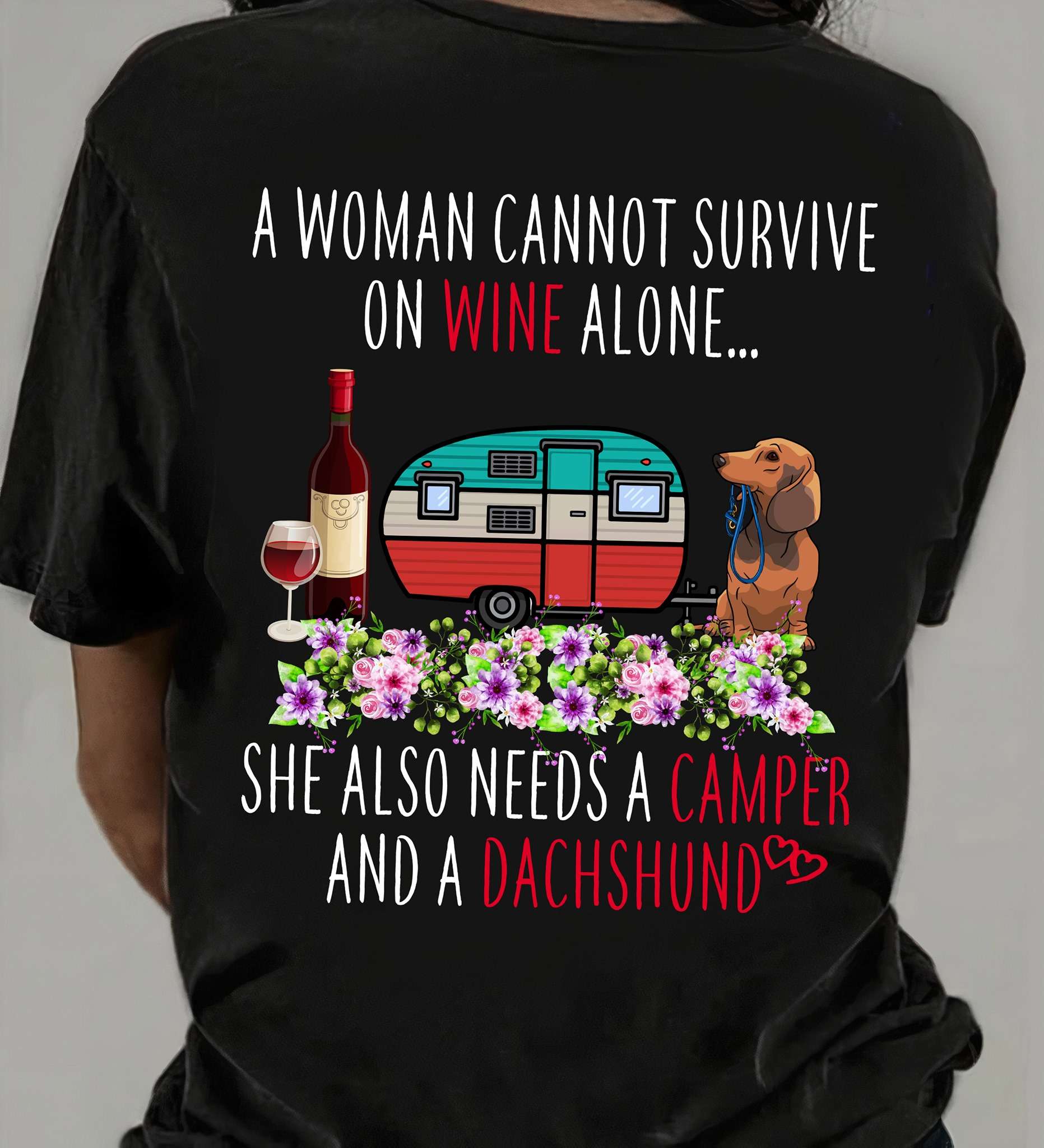 A woman cannot survive on wine alone she also needs a camper and a Dachshund - Dachshund and wine, woman wine lover