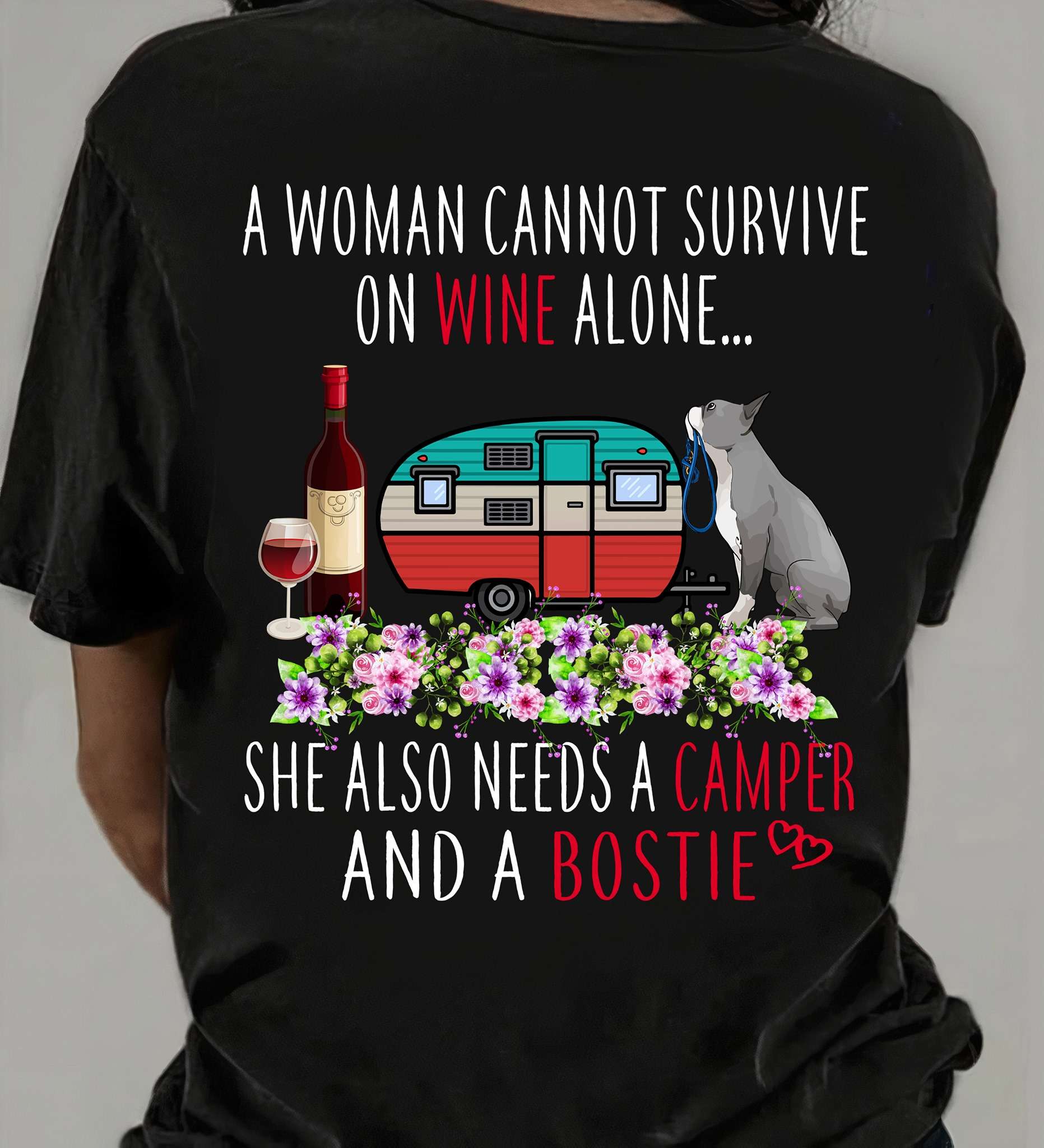 A woman cannot survive one wine alone she also needs a camper and a Bostie - Boston terrier and wine