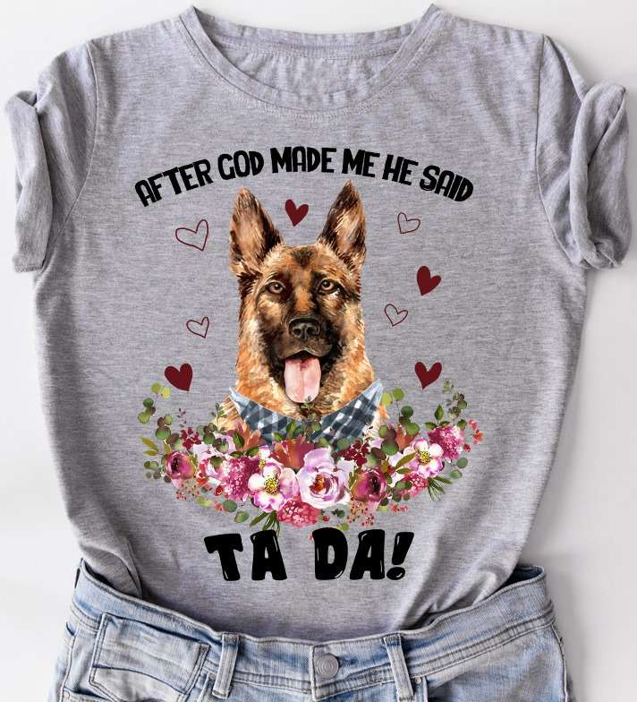 After god made me he said Ta da - God made German shepherd, gift for dog owner