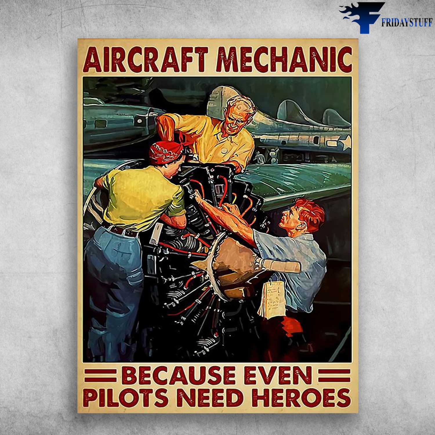 Aircraft Mechanic, Mechanic Poster - Because Even Pilot Need Heroes