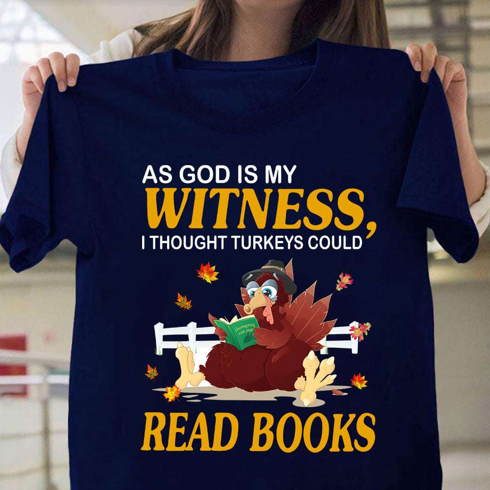 As god is my witness, I thought turkeys could read books - Turkey reading books, gift for book reader