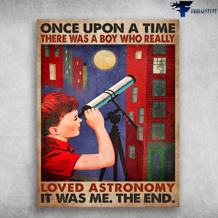Astronomy Boy - Once Upon A Time, Loved Astronomy, It Was Me, The End