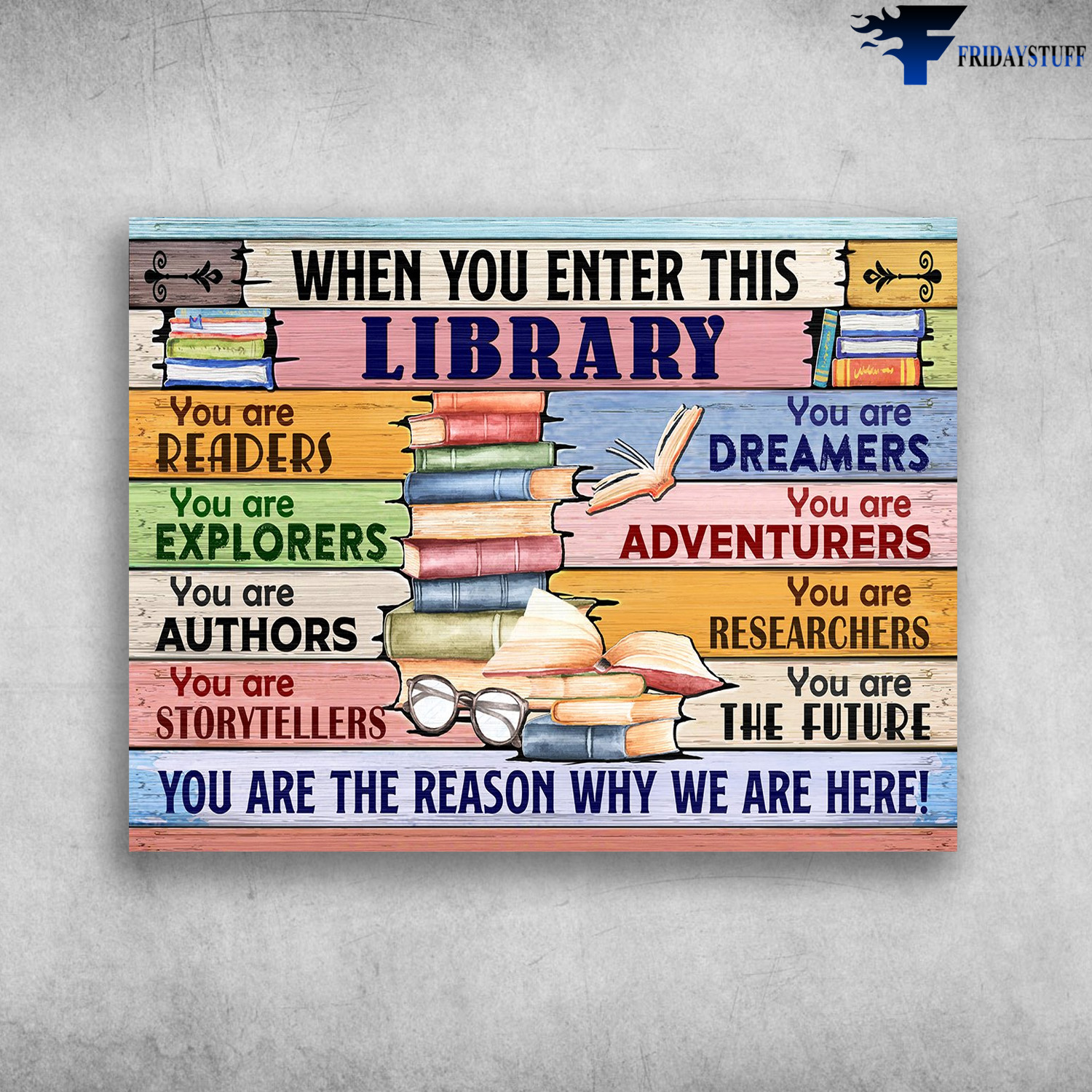 Book Lover, Library Poster - When You Enten This Library, You Are Readers, You Are Explorers, You Are Authors, You Are Storytellers, You Are Dreamers, You Are Adventurers, You Are Researchers, You Are The Future