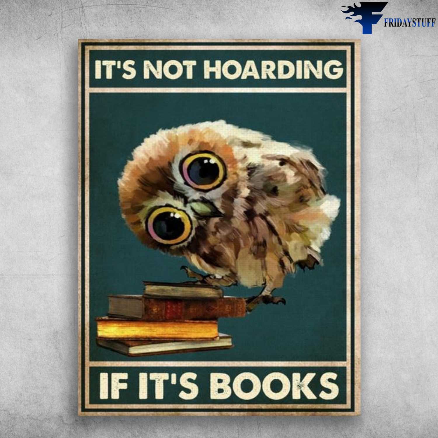 Baby Owl, Book Lover - It's Not Hoarding, If It's Books