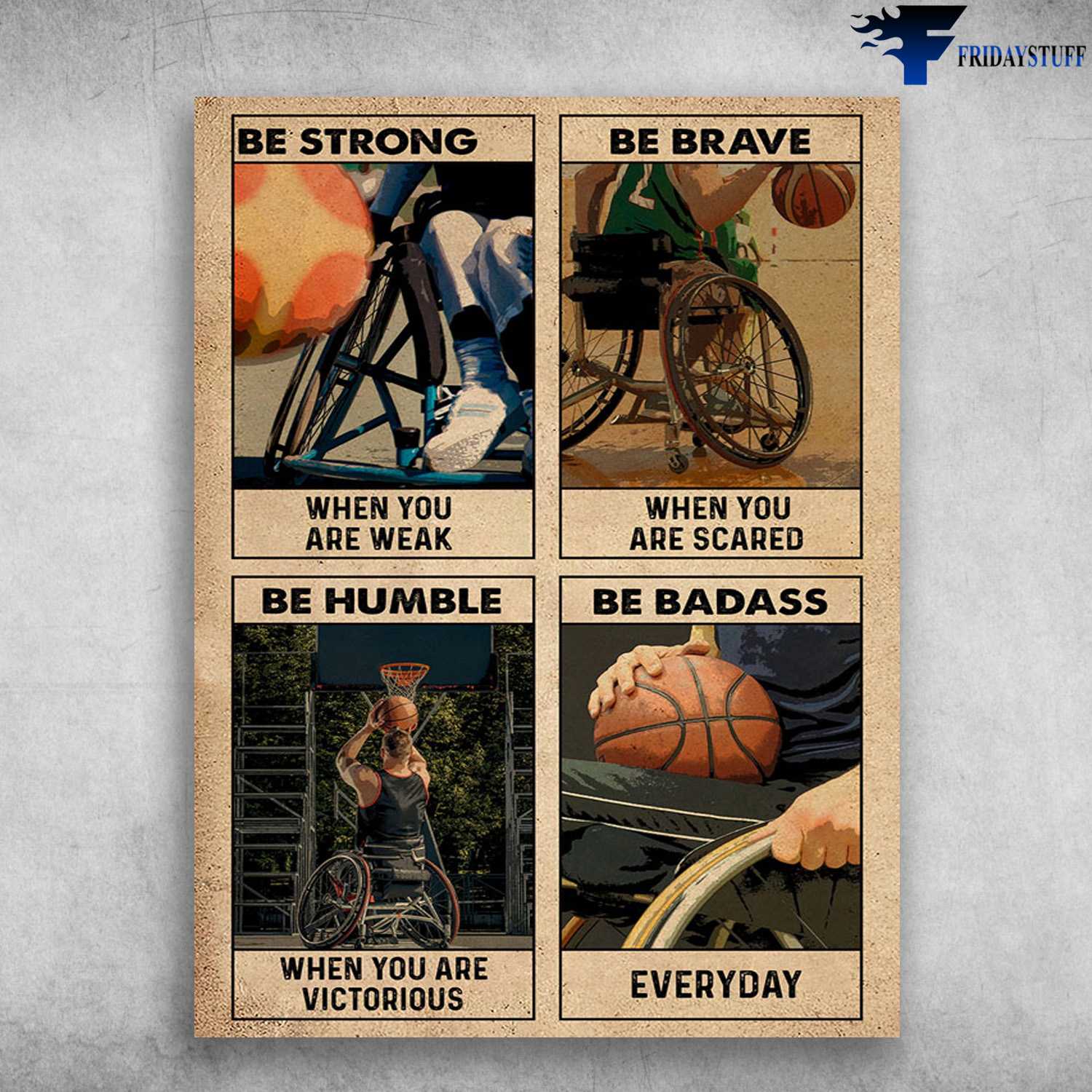 Basketball Lover, Disability Sports - Be Strong When You Are Weak, Be Brave When You Are Scared, Be Humble When You Are Victorious, Be Badass Everyday