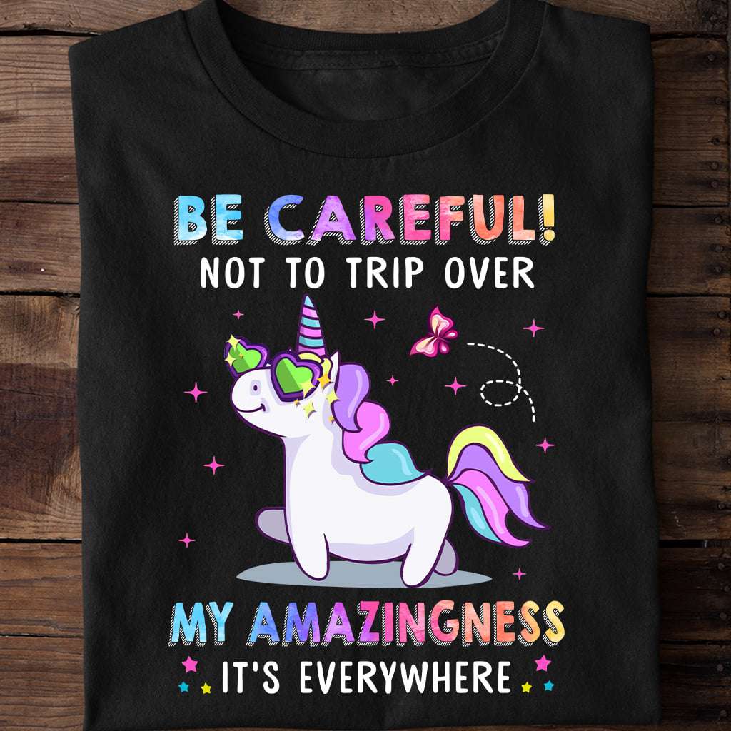 Be careful not to trip over my amazingness - Fancy unicorn, gift for unicorn lover