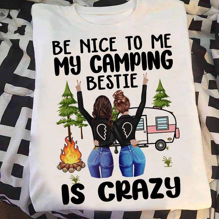 Be nice to me, my camping bestie is crazy - Camping partner, sisters go camping