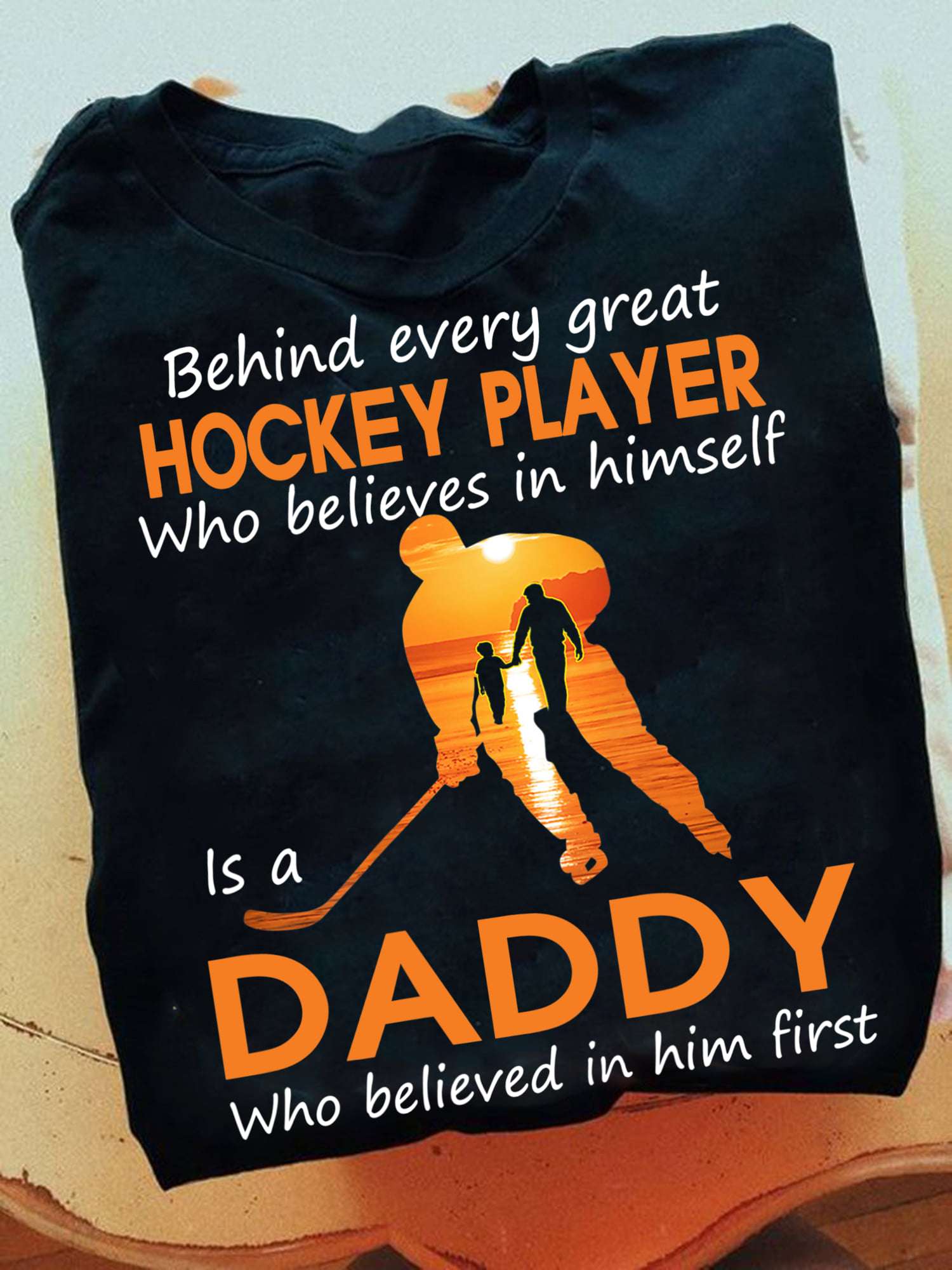 Behind every great Hockey player who believes in himself is a daddy - Father's day gift, Hockey father