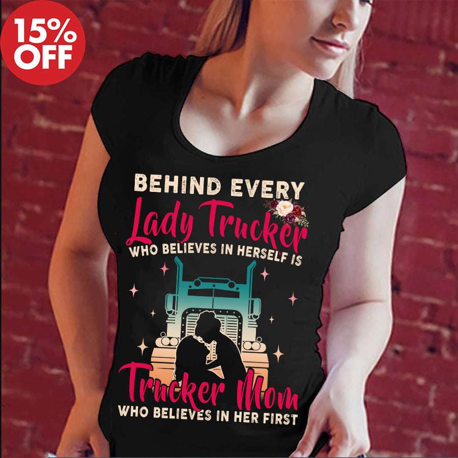 Behind every lady trucker who believes in herself is trucker mom - Truck driver the job, mother and daughter