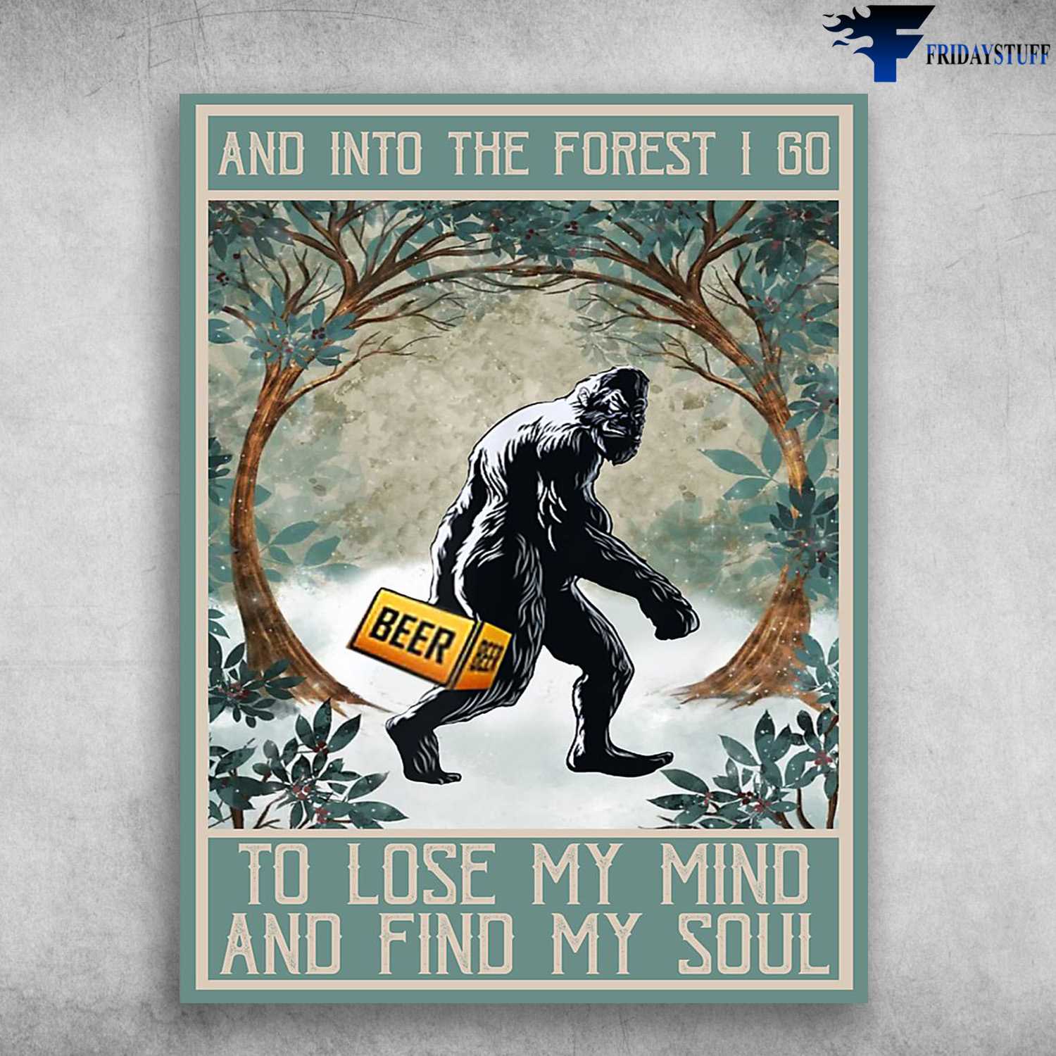 Bigfoot Poster - And Into The Forest, I Go To Lose My Mind, And Find My Soul
