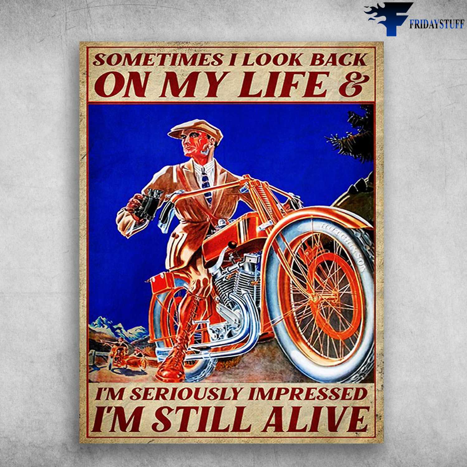 Biker Poster, Motorcycle Man - Sometimes I Look Back On My Life, I'm Seriously Impressed, I'm Still Alive